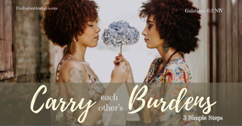 Jesus calls us to carry each other’s burdens. But what does it really entail? Help your loved one with three simple steps.