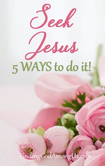 Ways to Seek Jesus. He's waiting for you!