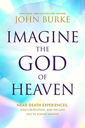 Imagine the God of Heaven book cover book review. Near-death experiences, God's revelation, and the love you've always wanted.