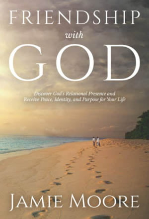 Friendship with God: Discover God's Relational Presence and Receive Peace, Identity, and Purpose for Your Life book cover