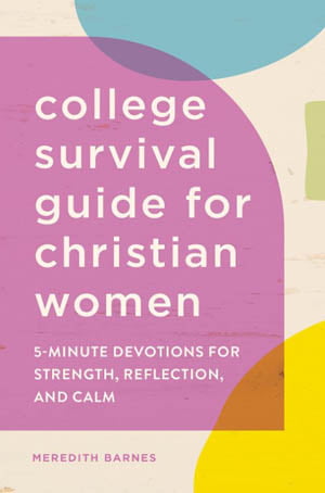 The College Survival Guide for Christian Women: 5-Minute Devotions for Strength, Reflection, and Calm book cover