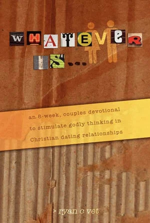 Whatever Is...: A Couple's Devotional for Christian Dating in a Secular World book cover