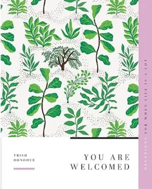 You Are Welcomed - Devotions for when life is a lot. Book Cover. Book review. Book author: Trish Donahue